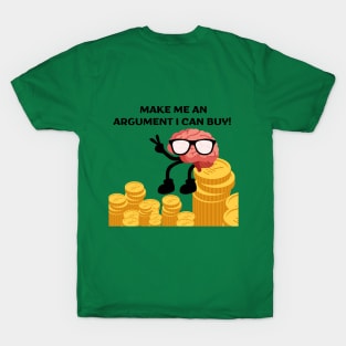 Make me an argument I can buy! T-Shirt